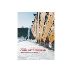 Charlotte Perriand. An Architect In The Mountains