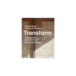 Transform: Promising Places, Second Chances, And The Architecture Of Transformational Change