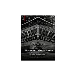 Wood And Wood Joints; Building Traditions Of Europe, Japan And China