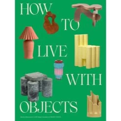 How To Live With Objects: A Guide To More Meaningful Interiors