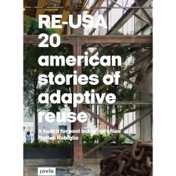 RE-USA: 20 American Stories Of Adaptive Reuse